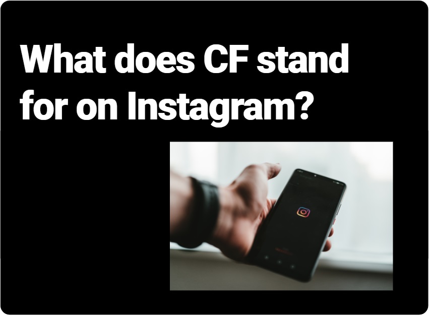 What does CF stand for on Instagram