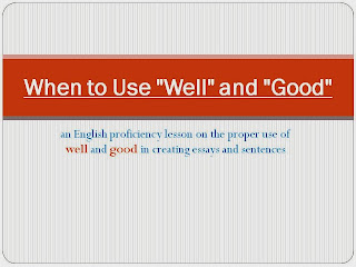 http://englishproficiencyforprofessionals.blogspot.com/2013/12/when-to-use-well-and-good.html