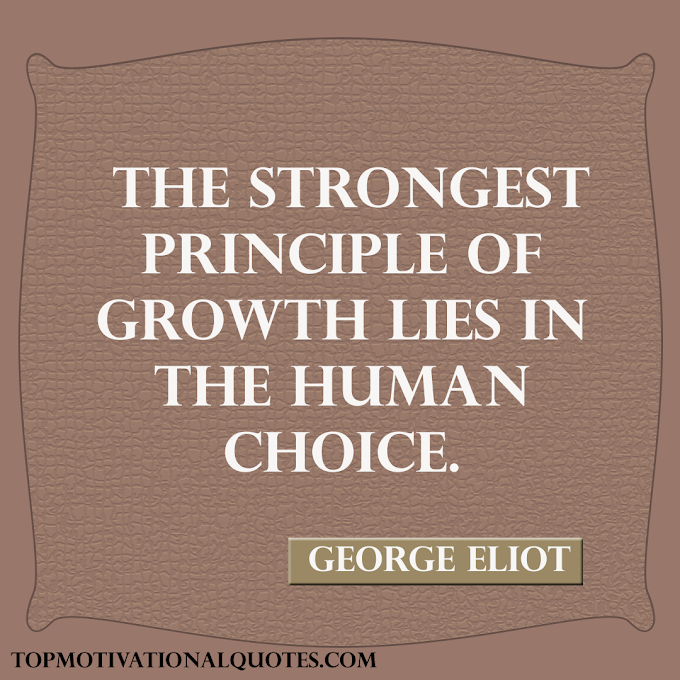 The strongest principle Of Growth By George Eliot ( Short Inspirational )