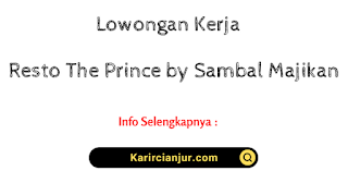 Lowongan Kerja Resto The Prince by Sambal Majikan Cianjur