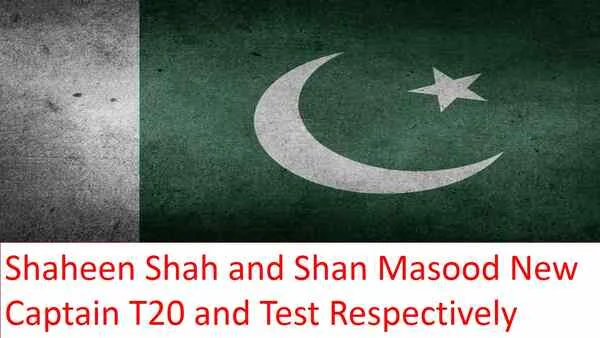 Shaheen Shah Afridi and Shan Masood are New Captains for T20 and Test Respectively