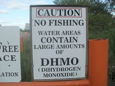 Caution. No fishing. Water areas contain large amounts of DHMO. Di-hydrogen Monoxide. 