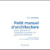 LIVRE: " PETIT MANUEL D'ARCHITECTURE: pour penser et travailler comme un grand architecte