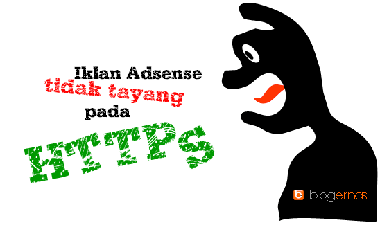 Cara Mengatasi Iklan Adsense Tidak Tayang pada Blog HTTPS