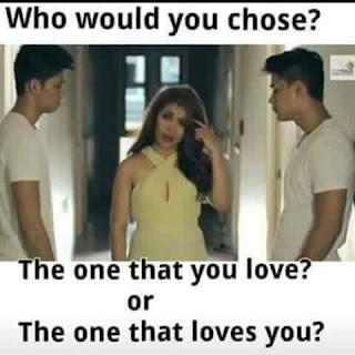 who would you chose? the one that you love? or the one that loves you?