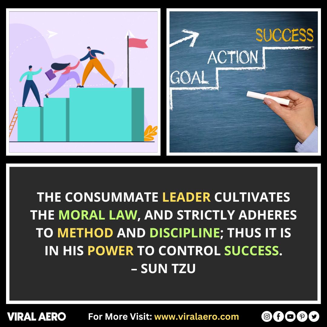 The consummate leader cultivates the moral law, and strictly adheres to method and discipline; thus it is in his power to control success.  – Sun Tzu