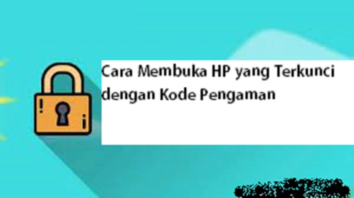 Cara Membuka HP yang Terkunci dengan Kode Pengaman