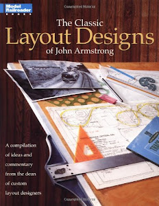 The Classic Layout Designs of John Armstrong: A Compilation of Ideas and Commentary from the Dean of Custom Layout Designers