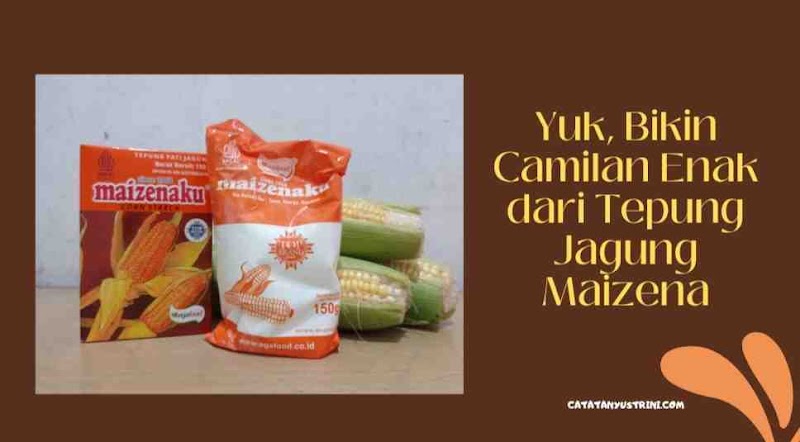 Yuk, Bikin Camilan Enak dari Tepung Jagung Maizena