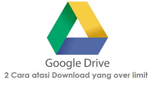 2 Cara Atasi Limit Download Di Google Drive 