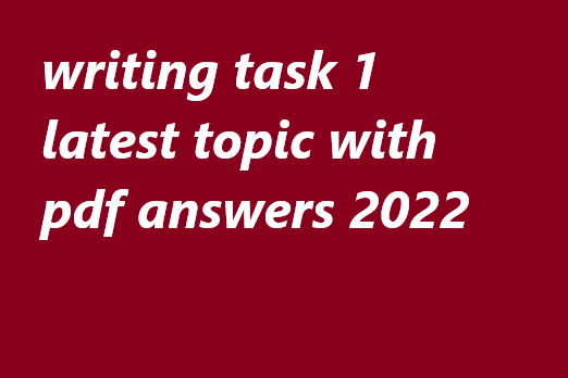 IELTS writing task 1 academic topics 2022 with answers PDF