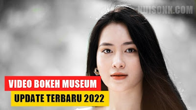 download video bokeh museum internet 2022 update terbaru