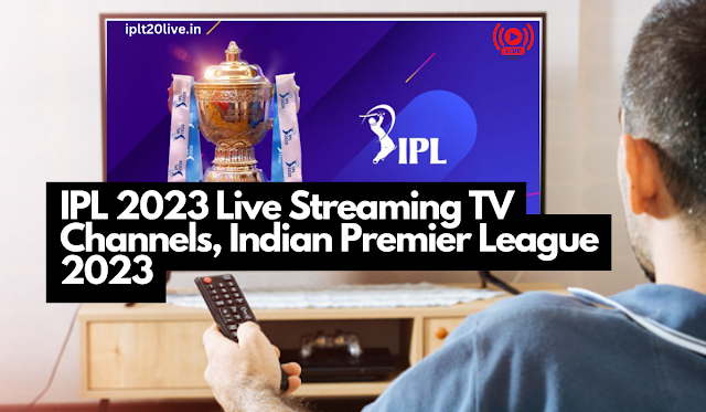 IPL 2023 Live Streaming TV Channels, Indian Premier League 2023