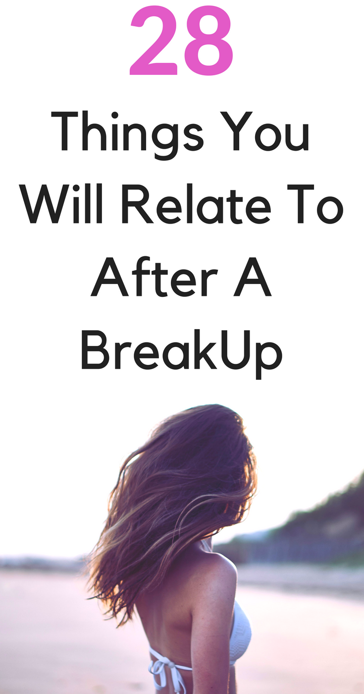 things you will relate to after a break up 28 Things You Will Relate To After A Break Up