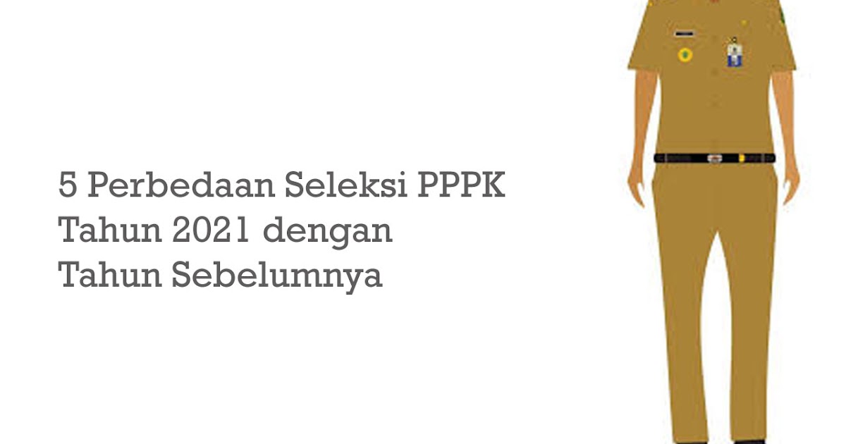 5 Perbedaan Seleksi PPPK Tahun 2021 dengan Tahun Sebelumnya