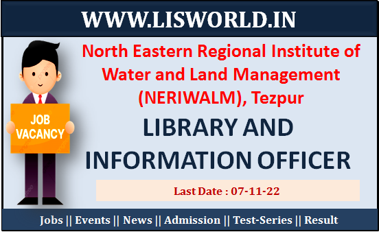 Recruitment For Assistant Library and Information Officer Post at North Eastern Regional Institute of Water and Land Management (NERIWALM), Tezpur