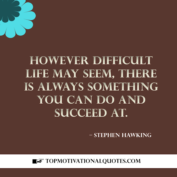  However Difficult Life May Seem By Stephen Hawking ( Positive Lines )