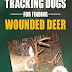 New version of John Jeanneney's book Tracking Dogs for Finding Wounded
Deer