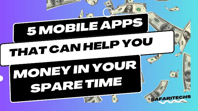 5 Mobile Apps That Can Help You Earn Money in Your Spare Time