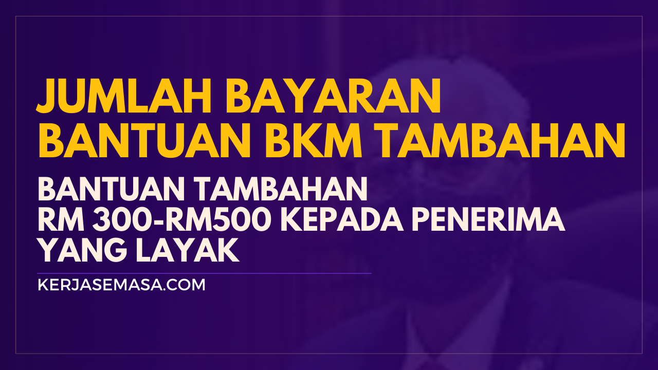 Jumlah Bayaran Bantuan BKM Tambahan RM 300-RM500