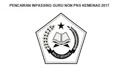 Daftar Nama dan Pencairan Inpassing Guru Non PNS Kemenag 2017