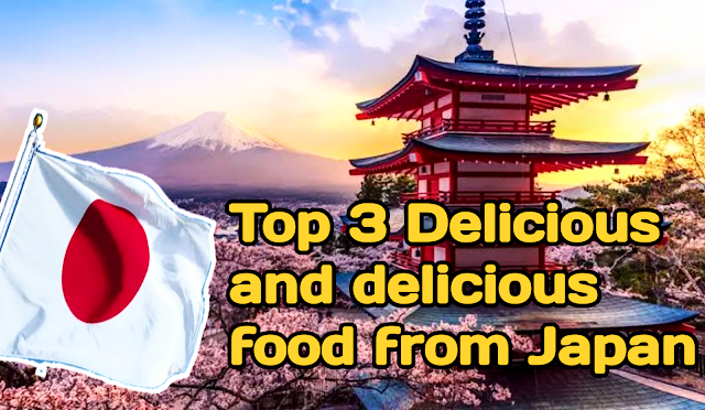 Top 3 delicious and delicious food in Japan