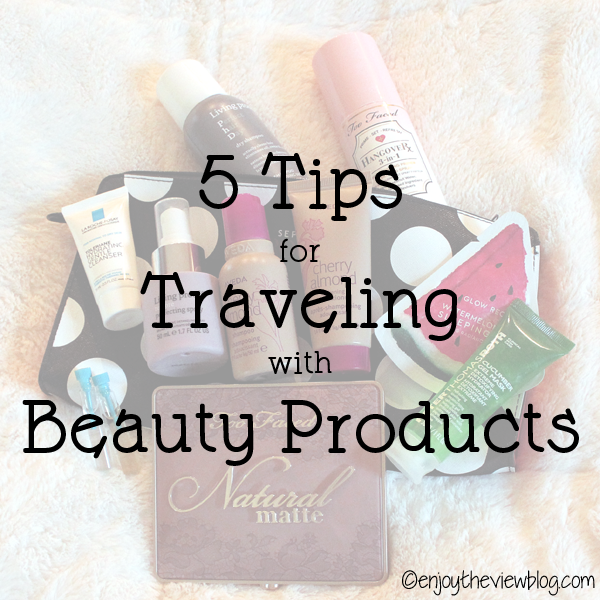 infographic with travel-sized beauty products lying on a cosmetic bag with an overlay that says "5 Tips for Traveling with Beauty Products"