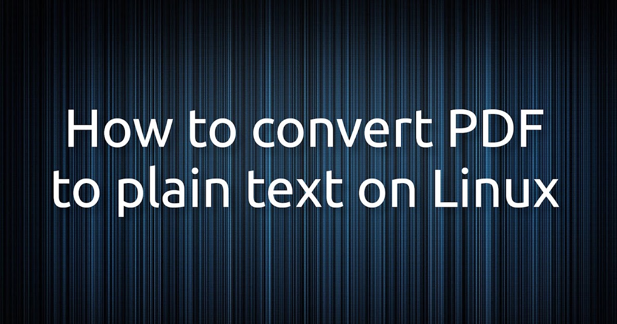 How To Convert Pdf To Text On Linux Gui And Command Line Linux Uprising Blog