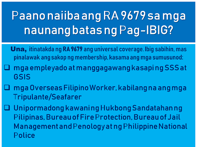 The Home Development Mutual Fund is also known as the Pag-IBIG Fund is one of the many programs of the Philippine government to provide its citizens the capability of purchasing their own house and lot.  Republic Act 9679's Declaration of Policy states:  "It is the policy of the State to establish, develop, promote, and integrate a nationwide sound and viable tax-exempt mutual provident savings system suitable to the needs of the employed and other earning groups, and to motivate them to better plan and provide for their housing."  Today, many Filipinos, including overseas Filipino workers (OFW) and their families benefit from this program. They can get a housing loan and savings through the new Pag-IBIG program which earns a dividend after a specified period of time.  This article will help you know more about the Pag-IBIG Fund for OFWs and how it works.  Advertisement        Sponsored Links         What is Republic Act 9679 or Home Development Mutual Fund (known as Pag-IBIG Fund) Law of 2009?  RA 9679 is the law aimed at strengthening the ability of Pag-IBIG to achieve the following objectives: • Improve the livelihood of Filipinos by providing adequate housing; • Provide a national savings system; • Mobilize funds for the housing program       How is RA 9679 different from previous laws of Pag-IBIG?  First, RA 9679 sets out universal coverage. That is, the membership range is expanded, with the following: • employees and workers of SSS and GSIS • Overseas Filipino Workers, including Clerks / Seafarers • The uniformed staff of the Philippine Armed Forces, the Bureau of Fire Protection, the Bureau of Jail Management and Penology and the Philippine National Police  Secondly, Pag-IBIG's tax exempt returns where the agency can save three billion a year. Now, this amount can be allocated for housing and for a high dividend for members.   Thirdly, the Board of Trustees of the Pag-IBIG has the power to raise the monthly contribution of the member. This means greater savings for members and higher loan entitlements. There may also be a higher proportion of the members to be given because of this. Since 1986, Pag-IBIG has never raised the contribution rate, while several other government agencies have raised their contributions.  Currently, a member contribution rate of Pag-IBIG is 2% based on a monthly income of P5,000. The members' contribution rate will stay at P100 even if he earns P5,000 or P50,000.   By raising the contribution rate, monthly contributions will be higher, while for members belonging to the lower income bracket, their contribution remains at P100.      When was the law effective? RA 9679 was effective on August 27, 2009.  When did the law begin to be implemented? The law was implemented in January 2010.  Are all OFWs covered by the mandatory coverage of RA9679? Yes. According to RA 9679 and its Implementing Rules and Regulations, PAG-IBIG must register all OFWs, whether land-based or sea-based (seafarer or working within the ship).   A seafarer is enrolled as a member after signing a contract with his agency or manning agency that stands as an employer, as well as a foreign owner of the ship. As an employer, the agency will contribute an appropriate proportion of two percent contribution, based on the monthly marine income.   Meanwhile, land-based OFWs must be registered before they leave the Philippines or before returning to work. Those who are currently abroad may also register at any Pag-IBIG Posts.   Why are OFWs included with mandatory membership coverage? All Filipino workers, whether in the Philippines or abroad, should have an equal opportunity to all the benefits of the Pag-IBIG program. The membership of OFWs has been mandated to give them the opportunity to save and reach their dream of owning a home.   How to register OFWs under mandatory coverage? OFWs can register with the following: • Pag-IBIG desks located at the Embassy or Philippine Consulate outside the country • Pag-IBIG Fund International Operations Group, 6th Floor, Justine Bldg., Gil Puyat Avenue, Makati City • Any branch or office of Pag-IBIG in the Philippines • Pag-IBIG satellite office of the Philippine Overseas Employment Agency (POEA) • Preferred banks and remittance agencies recognized by Pag-IBIG such as PNB, Metrobank, and iRemit Global Remittances Inc.   How is the registration process for former Pag-IBIG members under the Pag-IBIG Overseas Program (POP)?  The OFW can visit the Pag-IBIG Information Desk located at the Embassy or Philippine Consulate to fill out the Member's Data Form (MDF-FPF0909) or Membership Registration Form (MRF-FPF095). If he is in the Philippines, he can go to the nearest office.   It is also necessary to update their record, especially if there are changes to their personal information.   MDF and MRF  can be downloaded at the Pag-IBIG website.         If an old member would register as an OFW, what would happen to his / her contribution? Pag-IBIG combines all his contributions, previous and current. Portable or remain in the name of the member,  Even if he/she transferred from one company to another, his/her account will remain in his name. Pag-IBIG ensures that the members' savings are safe.     What are the benefits of a Pag-IBIG member ?  A. The Benefits of Savings • No tax will be imposed on members' savings • Earned dividend annual contribution to member savings • The savings remain in the name of the member even if he moves to another company, loses work, or becomes self-employed • The government guarantees the savings, to pay and refund the member's contribution should anything happened to Pag-IBIG.   B. Short-Term Loans (Multi Purpose and Calamity Loans) Loans for an emergency needs like tuition, minor home repair, business capital and so on.   The following is an example of how much you can borrow under the Multi-Purpose Loan (MPL) Program.   C. Housing Loan (Housing Loan)  The housing loan can be used for any of the following: • land purchase; • buying a home; • building or housekeeping; • home improvement or repair; • when refinancing a loan from a bank acceptable to the Pag-IBIG Fund; and • combination of abovementioned conditions.    How much is the contribution rate? *Please refer to the chart above Monthly income of five thousand pesos (P5,000)  is used for computation of contributions. It means that the highest premium of the member and his employer is at P100. However, a member can increase his or her monthly rate for a higher saving. If a member has no employer, he/she can pay for the employer counterpart.   Should a foreign employer also provide a contribution? A foreign employer is not required to provide any part of the contribution unless he/she wishes to.  Can the member give more contribution? Yes. The member is encouraged to contribute more than what has been set forth by law. It is better for a member to save more money because he/she will be able to earn more after 20 years or until his / her membership matures, including tax-free dividends and guaranteed by the government.   Where can a contribution be paid? Payments may be made to Representatives of Pag-IBIG based on Embassy or Philippine Consulate. You can also pay any accredited banks or remittance partners. Just visit the Pag-IBIG website for a complete list of accredited collecting banks and remittance partners.    If a member starts contributing before leaving the Philippines, can he continue his contribution abroad? Yes, if the member already has the Pag-IBIG MID or membership ID number, they can use it to pay their contributions. If not, you must register with Pag-IBIG to provide Registration Tracking No. (RTN) or MID number, whichever is available.     Does the Pag-IBIG ID still need to register or pay? What if I did not have an ID to register? Currently, Pag-IBIG has not yet issued an ID. In the meantime, the RTN member will first register after registering. This is the number he will use whenever he/she pay a contribution or applies for a benefit. The member will be given a MID number to be used when paying their contribution.   When can a registered member claim their savings under Pag-IBIG I? The member may claim his / her total accumulated value (TAV) after 20 years and after completion of 240 monthly contributions.  TAV can be also collected before 20 years in any of the following circumstances: • 15-year optional withdrawal (member must have 180 monthly unpaid premium and he / she has no debt. Membership must continue after deduction.) • reaching the age of 60; • mandatory retirement at age 65 • total disability/insanity; • leaving work due to illness or illness; • permanently removing the Philippines; and • death.       What will the member get when his / her membership is over? He will get his total allowance consisting of his monthly premium, the equivalent contribution of his employer (if any), and his earned income.  If the member dies, what will happen to his savings? His beneficiaries will receive all his savings minus the remaining cost of their obligations to Pag-IBIG. His beneficiaries will also receive an additional death benefit. Why is the duration of  OFW membership being extended? Under universal coverage, Pag-IBIG membership rules, whether local or overseas employees, are the same. Therefore, the membership term of all OFWs is 20 years. Unlike previously they can choose between 5, 10 or 15 years of membership term as a voluntary member.   What is the Modified Pag-IBIG II Program? The MP2 program is a voluntary program that offers higher dividends in a shorter period.   Under the program, a member will fall at least P500 per month for five years. The higher the grant will be given under the program compared to the dividend of the regular membership program or Pag-IBIG I.   READ MORE:    Find Out Which Is The Best Broadband Connection In The Philippines    Modern Immigration Electronic Gates Now At NAIA    ASEAN Promotes People Mobility Across The Region    You Too Can Earn As Much As P131K From SSS Flexi Fund Investment    Survey: 8 Out of 10 OFWS Are Not Saving Their Money For Retirement    Dubai OFW Lost His Dreams To A Scammer    Support And Protection Of The OFWs, Still PRRD's Priority