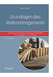 Grundlagen des Risikomanagements: Quantitative Risikomanagement-Methoden für Einsteiger und Praktiker