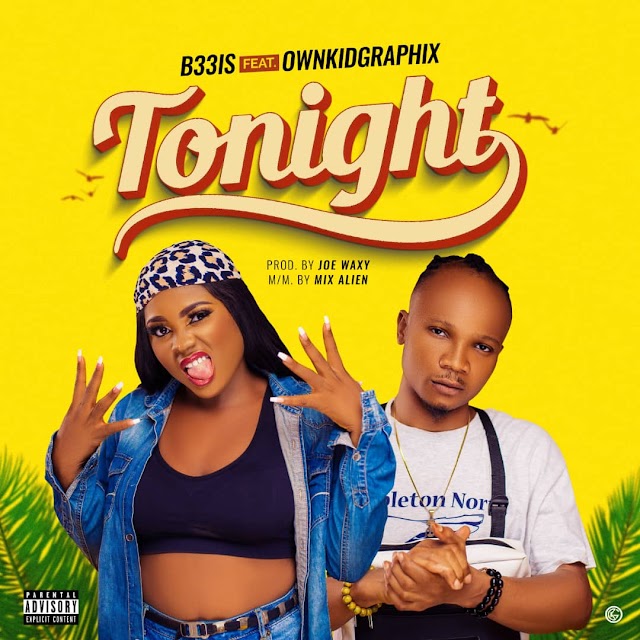 MUSIC: B33is Ft. OwnkidGraphix - Tonight (Prod. Joe Waxy) | @iam_b33is