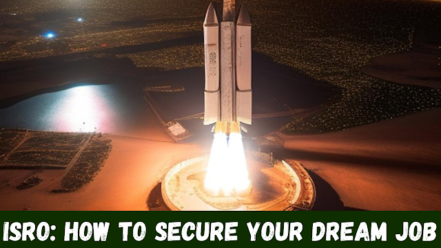 ISRO How to Secure Your Dream Job