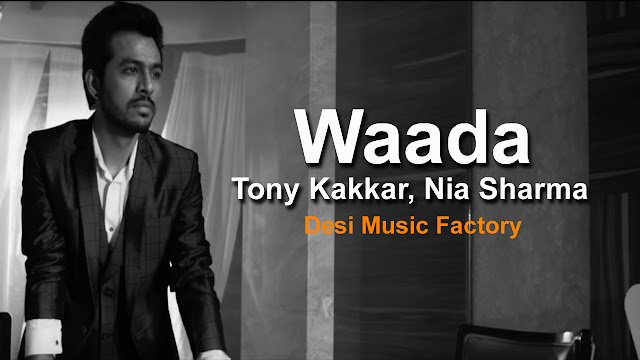 Tony Kakkar Song Waada Lyrics - Nia Sharma