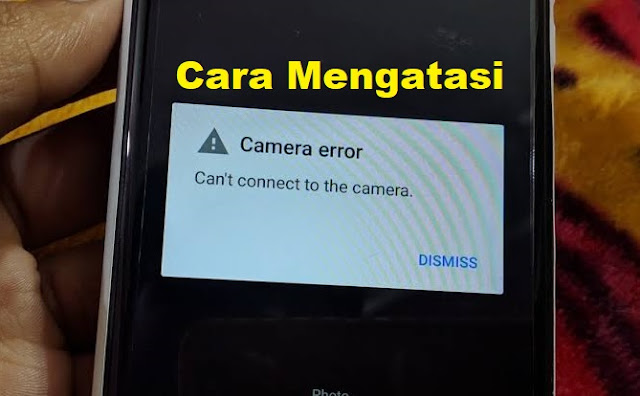 Tidak Dapat Terhubung Ke Kamera Inilah Cara Mengatasi kamera Android Error Cannot Connect to Camera tomsheru.com