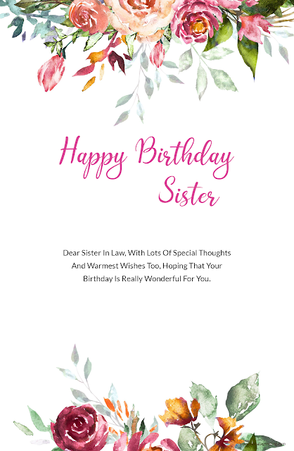 29) Dear Sister In Law, With Lots Of Special Thoughts And Warmest Wishes Too, Hoping That Your Birthday Is Really Wonderful For You.