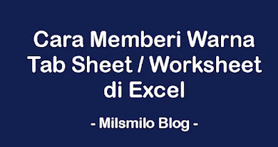 Cara memberi warna tab sheet atau tab worksheet di Excel, mengubah dan mengganti warna tab sheet atau tab worksheet pada Microsoft Excel