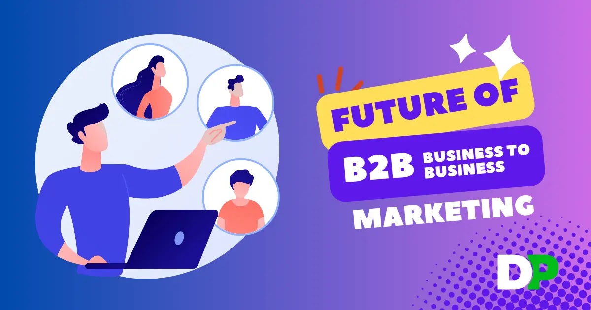 The Future of B2B Marketing What are the trends and predictions in Next Decade