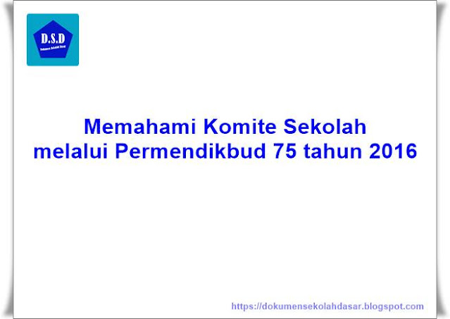 memahami seluk beluk tentang komite sekolah melalui permendikbud no 75 tahun 2016