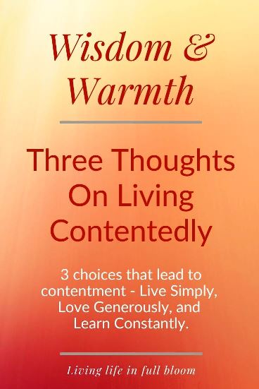 3 choices that lead to contentment - Live Simply, Love Generously, and Learn Constantly.