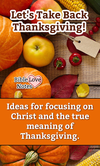 This devotion offers Inspiration and ideas for focusing on Christ and the true meaning of Thanksgiving.