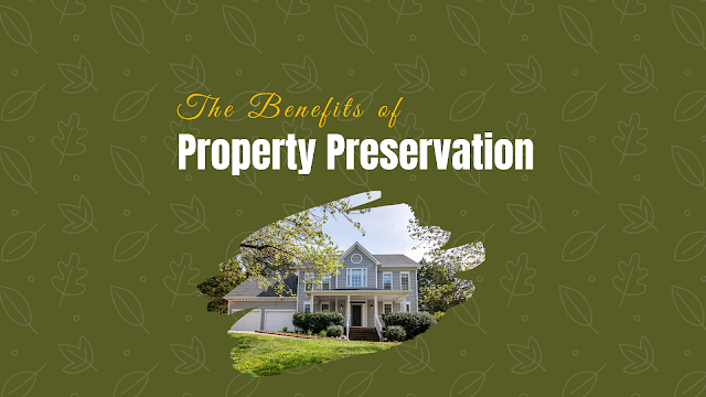 The Benefits of Property Preservation