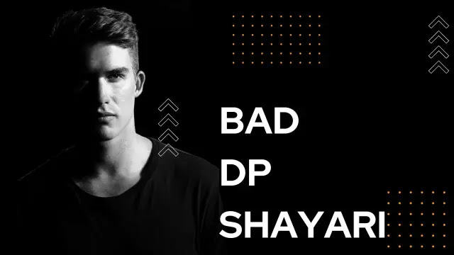 Bad DP Shayari - Top 100 Bad DP Shayari