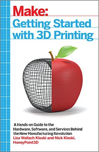 Getting Started with 3D Printing A Handson Guide to the Hardware Software and Services Behind the New Manufacturing Revolution