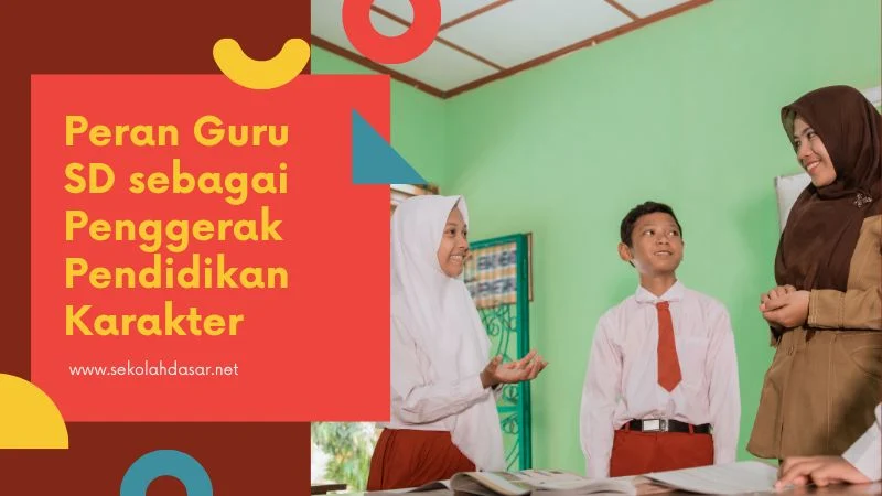 Peran Guru SD sebagai Penggerak Pendidikan Karakter