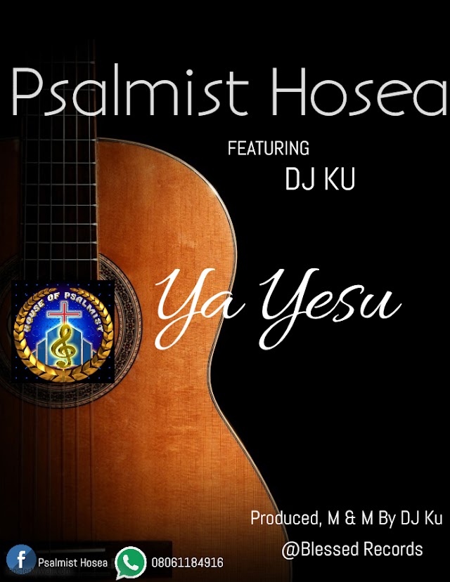 Ya Yesu Psalmist Hosea Ft. Dj Ku