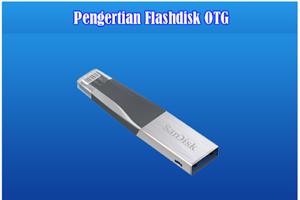 Pengertian Flashdisk Otg Dan Fungsi Flashdisk Otg