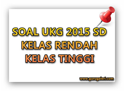 Soal Latihan UKG 2015 SD Kelas Tinggi & Kelas Rendah