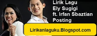 Lirik Lagu Ely Sugigi ft. Irfan Sbaztian - Posting