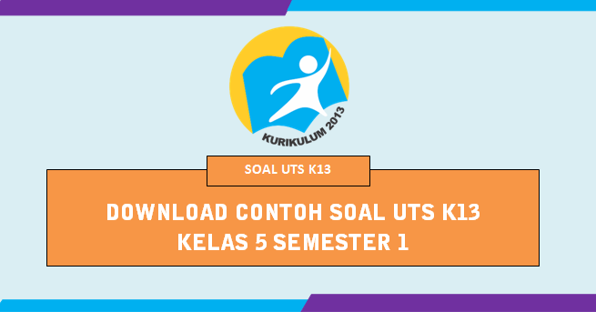 Download Soal Uts Kelas 5 K13 Semester 1 Tahun 2019 2020 Webguru Kita