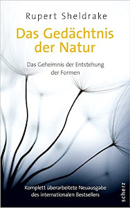 Das Gedächtnis der Natur: Das Geheimnis der Entstehung der Formen